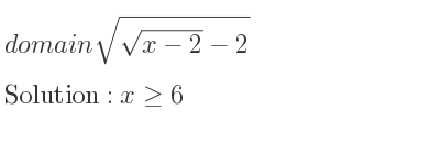 The domain of sqrt(\sqrt{x-2)-2} is x>= 6